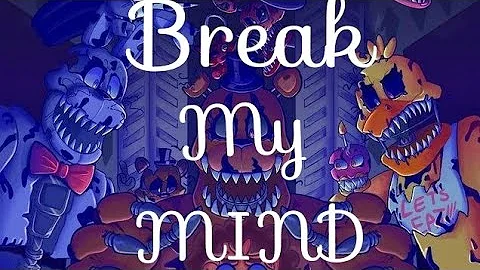 Break my mind (FnaF 4 song).