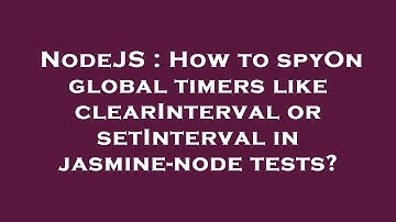 NodeJS : How to spyOn global timers like clearInterval or setInterval in jasmine-node tests?