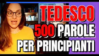 TEDESCO -LE TUE PRIME 500 PAROLE TEDESCHE - COMINCIATE CON LE PAROLE SEMPLICI E PIÙ USATE