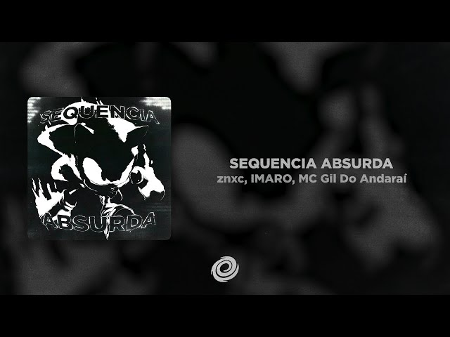 znxc, IMARO, MC Gil Do Andaraí - SEQUENCIA ABSURDA