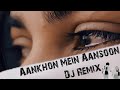 Aankhon Mein Aansoon - Dj Remix | New Hindi Songs 2023