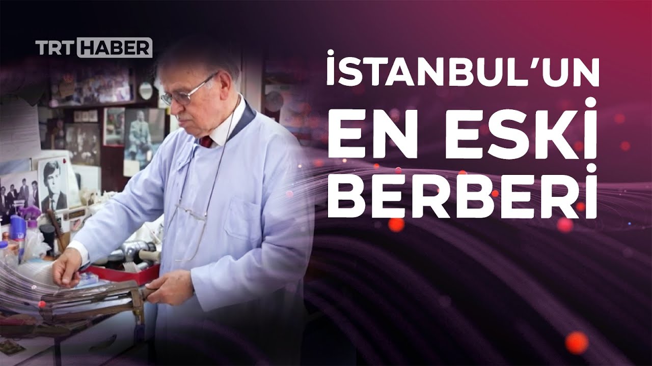 İstanbul'un en eski berberi yıllara meydan okuyor