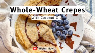 Easy Whole-Wheat Crepes with Coconut Oil | No Sugar Added | Healthy Breakfast Recipe screenshot 4
