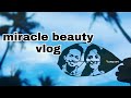 Miracle beauty vlog 