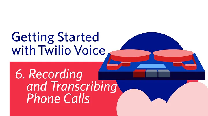 Recording and Transcribing Phone Calls - Getting Started with Twilio Voice