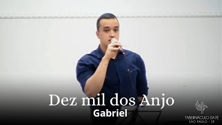 Dez mil dos Anjos | Gabriel | Tabernáculo Da Fé São Paulo