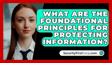 What Are the Foundational Principles for Protecting Information? - SecurityFirstCorp.com