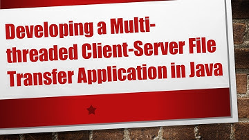 Developing a Multi-threaded Client-Server File Transfer Application in Java