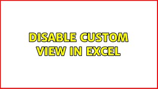 Disable custom view in Excel (2 Solutions!!)
