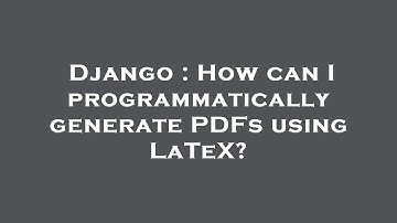 Django : How can I programmatically generate PDFs using LaTeX?