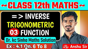 Inverse Trigonometric functions🔥|| Ex- 4.1 QN- 6to8 ||  KC SINHA solution Class 12 💯||by Anshu Sir 👋