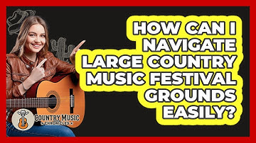 How Can I Navigate Large Country Music Festival Grounds Easily? - Country Music Chronicles