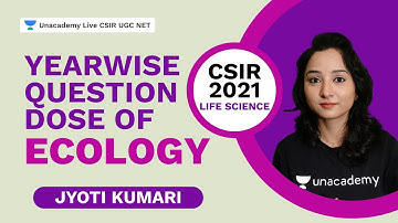 Yearwise Question Dose of Ecology | CSIR 2021| Life Science| Jyoti Kumari | Unacademy Live CSIR