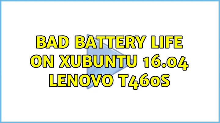 Ubuntu: Bad battery life on Xubuntu 16.04 Lenovo T460s (2 Solutions!!)