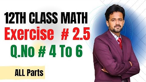 12th class math exercise 2.5 || 2nd year math exercise 2.5 question number 4 to 6 all parts