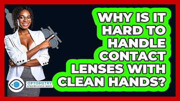 Why Is It Hard To Handle Contact Lenses With Clean Hands? - Optometry Knowledge Base