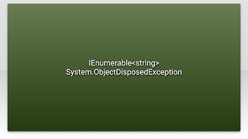 IEnumerablestring System.ObjectDisposedException