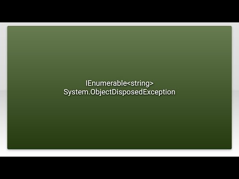 IEnumerablestring System.ObjectDisposedException