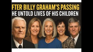 After Billy Graham’s Passing – The Untold Lives of His Children