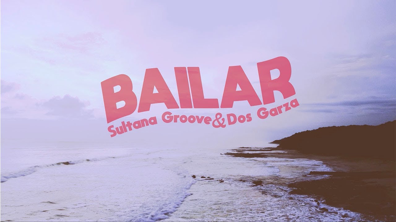 Bailar - Sultana Groove & Dos Garza (Video Oficial)