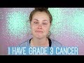 I Have Grade 3 Cancer