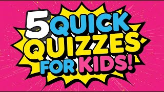 5 Quick Quizzes For Kids General Knowledge Challenge