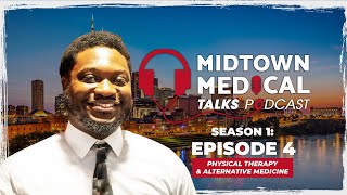 Midtown Medical Talks Season 1 Episode 4: Physical Therapy and Alternative Medicine