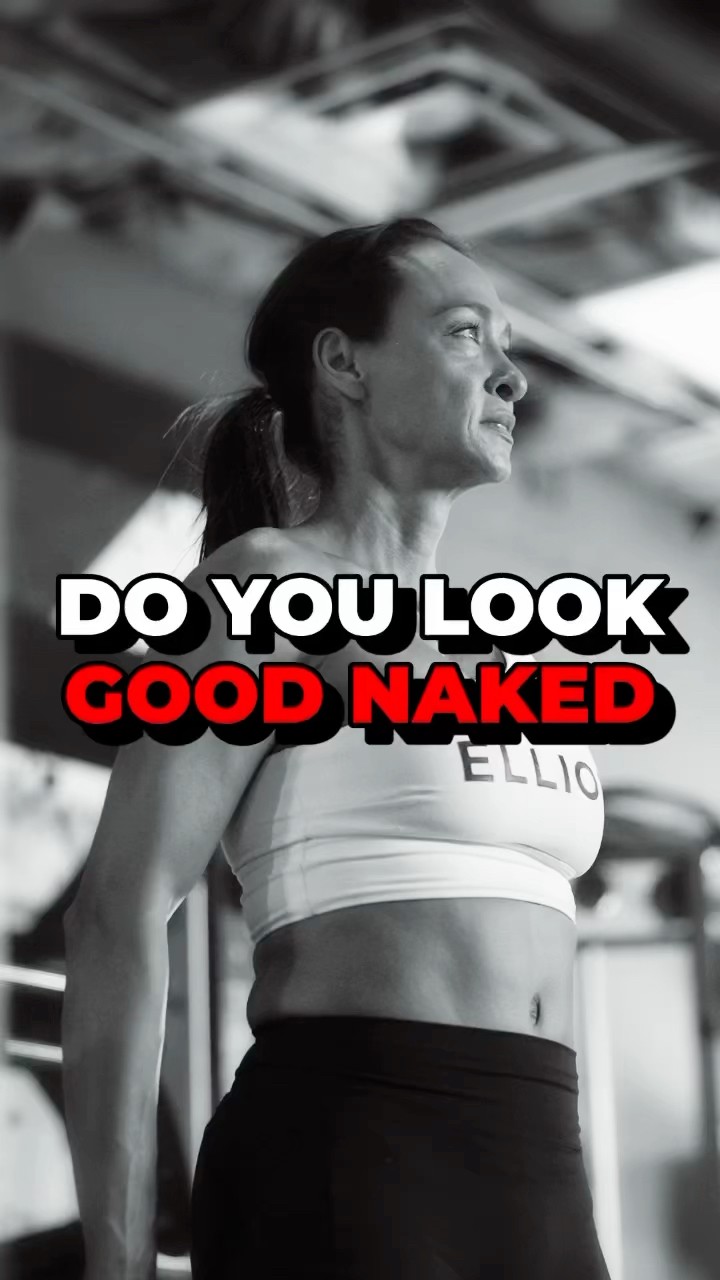 DO YOU LOOK GOOD NAKED