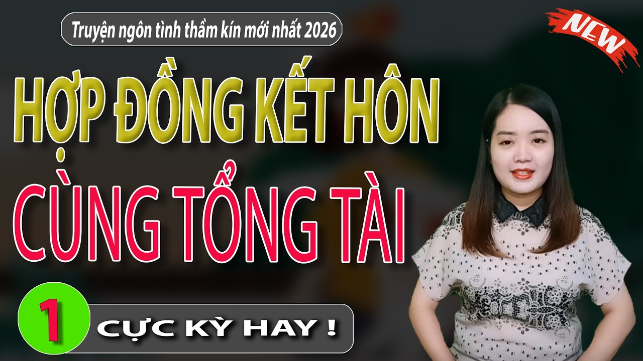HỢP ĐỒNG KẾT HÔN CÙNG TỔNG TÀI - Siêu Phẩm Truyện Ngôn Tình Lãng Mạn Nhất 2026 I #mcthanhmai