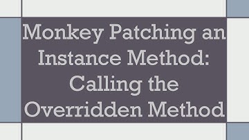 Monkey Patching an Instance Method: Calling the Overridden Method