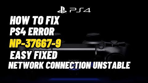 How To Fix PS4 Error NP-37667-9 Network Connection Unstable