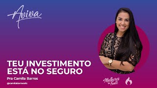 Teu investimento está no Seguro | Pra Camila Barros | Aviva 2021