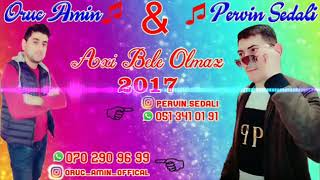 Oruc Amin feat Pervin Sedali   Axi Bele Olmaz 2017 Exclusive Resimi