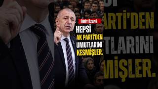 Ümit Özdağ, hepsi AK Parti'den umutlarını kesmişler