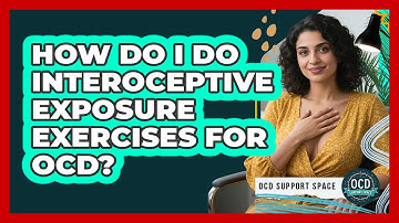 How Do I Do Interoceptive Exposure Exercises For OCD? - OCD Support Space