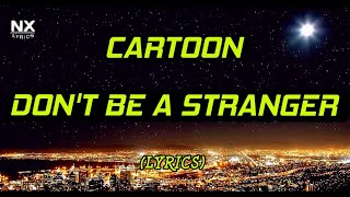 Cartoon - Dont Be A Stranger Feat Jason Diaz Lyrics