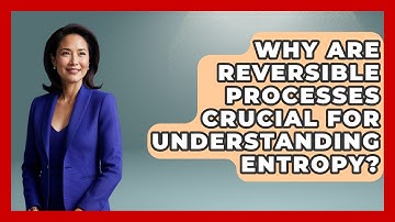Why Are Reversible Processes Crucial For Understanding Entropy? - Mechanical Engineering Explained