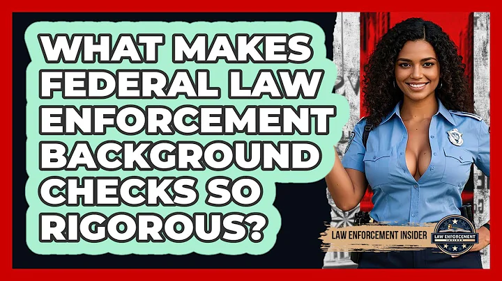 What Makes Federal Law Enforcement Background Checks So Rigorous? - Law Enforcement Insider