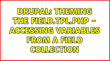 Drupal: Theming the field.tpl.php - accessing variables from a field collection
