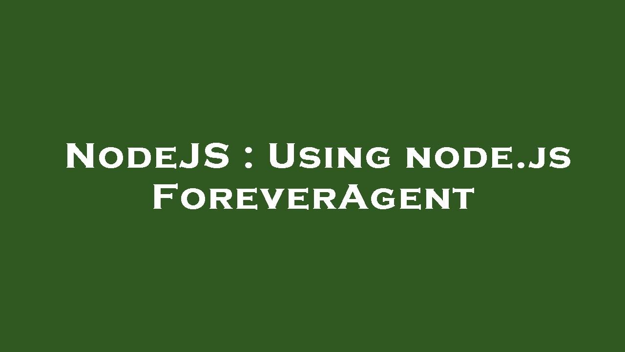NodeJS : Using node.js ForeverAgent