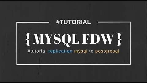 Replication mysql to postgresql mysql fdw