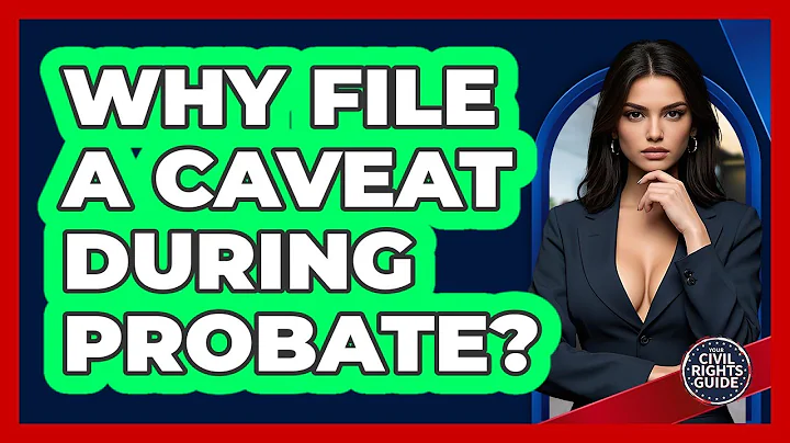 Why File A Caveat During Probate? - Your Civil Rights Guide