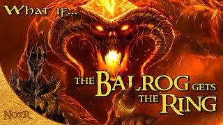 What if the Balrog Got the Ring? | Tolkien Theory