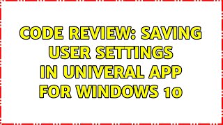Code Review: Saving User Settings in Univeral App for Windows 10 Net Worth
