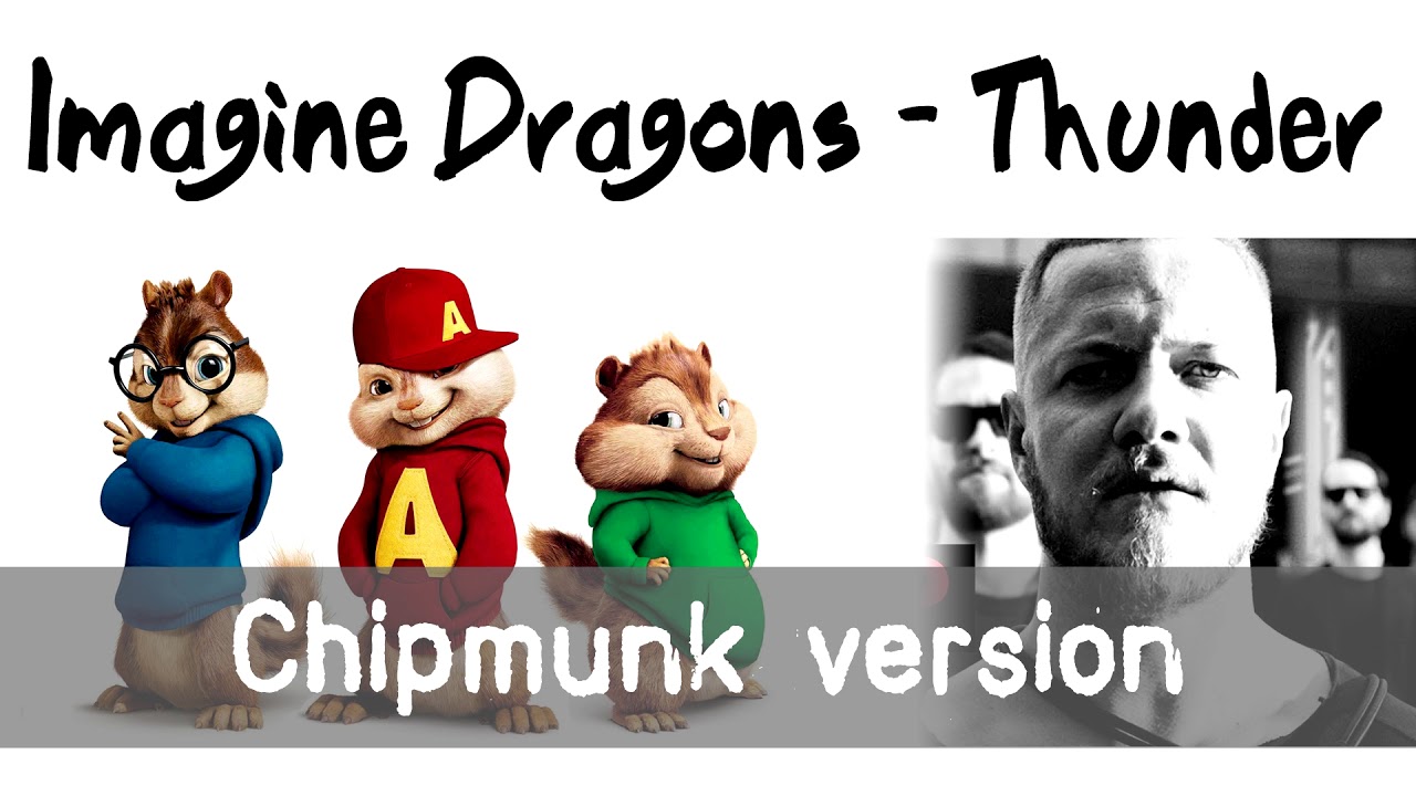 Imagine Dragons - Thunder (Chipmunk Version)