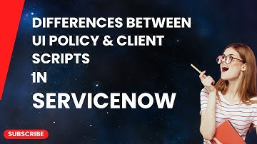 Differences between UI Policy and ClientScripts in ServiceNow