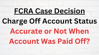FCRA Case Decision Charge Off STATUS Was Accurate or Not When Paid Off by Alabama Consumer Protection Lawyers 1,033 views 1 year ago 19 minutes