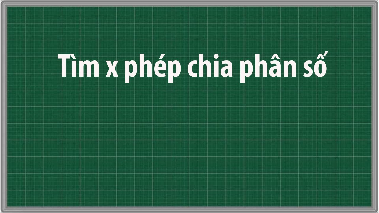 Tìm x phép chia phân số Toán lớp 4 5 6 - youtube