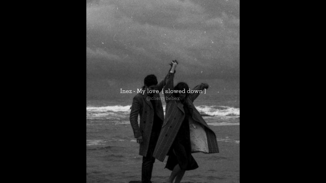Inez - My love  (slowed down)