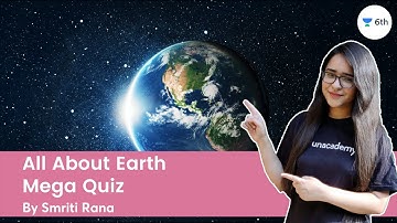 All About Earth | Mega Quiz | Science | Unacademy Class 6 | Smriti Rana